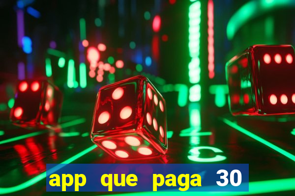 app que paga 30 reais para se cadastrar